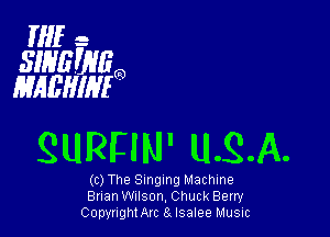 HIE- -
SINEWHQ
HMBHIMO

QURFIN' USA.

(c) The Singing Machine
Brian WIISOFI, Chuck Berry
CopynghtArc 8 Isalee Music