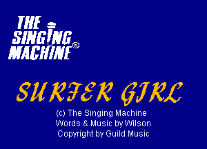 HIE -
SINGZNBQ
MAL'HIIIIEQ

511K351? mt

(c) The Singing Machine
Words 51 Musuc byWilson
Copyright by Guuld Music