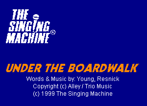 If -
SIHEWBQ
MMIIIMO

UNDER THE BOARDWALK

Words 8. MUSIC by Young, Resnlck
Copyright (c) Alleleno Music
(01999 The Singing Machine