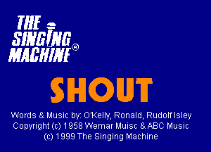 ME .2
5'ng
mow!

SMQDHDTF

Words 31 MUSIC by Okellv. Ronald, Rudolflsley
Copyright (c) 1958 Wemar Muusc BABC Music
(01999 The Singing Machine