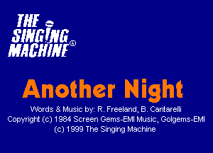?'er

3113!? WE
MAEHIMQ

Anather Night

Words 3 MUSIC by R F Iceland, 8 Cantarelli
Copyright (c) 1934 Screen Gems-EMI Musuc, Golgems-EMI
(c) 1999 The Singing Machine