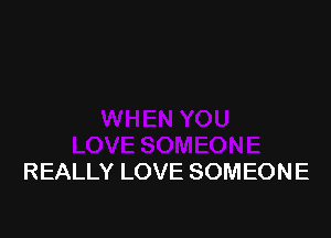 REALLY LOVE SOMEONE