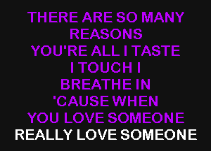 REALLY LOVE SOMEONE