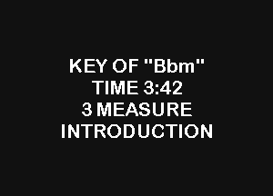 KEY OF Bbm
TIME 3z42

3MEASURE
INTRODUCTION