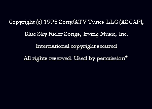 Copyright (c) 1995 SonWATV Tunes LLC (AS CAP),
Bluc Sky Ridm' Songs, Irving Music, Inc.
Inmn'onsl copyright Bocuxcd

All rights named. Used by pmnisbion