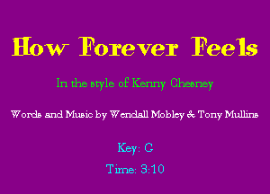 HOW Forever Feels

In the style of Kenny Chesney

Words and Music by Wmdsll Moblcy 3c Tony Mullins

ICBYI C
TiIDBI 310