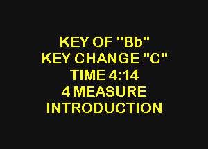 KEYOFBU'
KEYCHANGEC

WME4H4
4MEASURE
INTRODUCHON