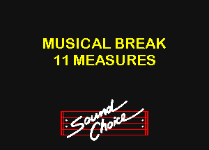 MUSICAL BREAK
11 MEASURES