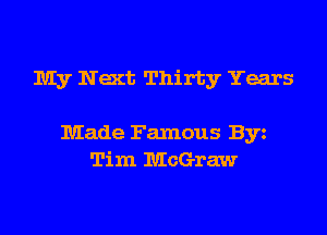 My Nact Thirty Years

Made Famous Byz
Tim McGraw