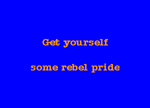 Get yourself

some rebel pride