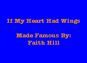 If My Heart Had Wings

Made Famous Byz
Faith Hill