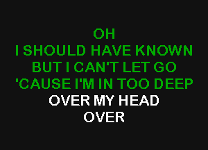OVER MY HEAD
OVER