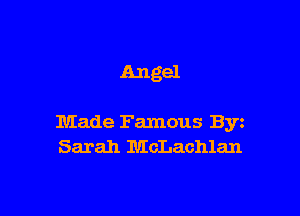Angel

Made Famous Byz
Sarah McLachlan