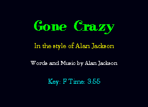 Gone Crazy

In the style of Alan Jacknon

Words and Music by Alan Jackson

Keyz mm 355