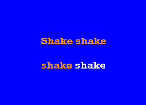 Shakeshake

shakeshake