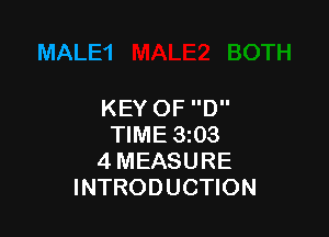 MALE'I

KEYOF D

TIME 3z03
4 MEASURE
INTRODUCTION