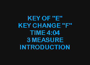 KEY OF E
KEY CHANGE F

TIME4i04
SMEASURE
INTRODUCTION