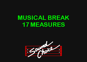 MUSICAL BREAK
1 7 MEASURES