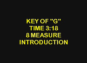 KEY OF G
TIME 3z18

8MEASURE
INTRODUCTION