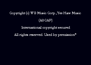 Copyright (0) WE Music Corp.,Yoc Haw Music
(AS CAP)
Inmn'onsl copyright Bocuxcd

All rights named. Used by pmnisbion