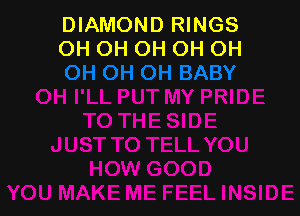 DIAMOND RINGS
OH OH OH OH OH
