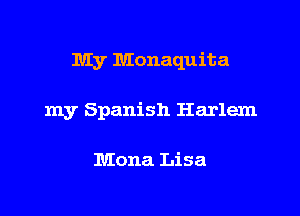 My Monaquita

my Spanish Harlem

Mona Lisa