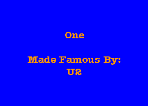 One

Made Famous Byz
U2.