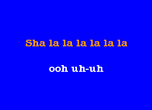 5118. 1a 1a la la 1a 1a

ooh uh-uh