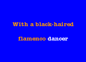 With a black-haired

flamenco dancer