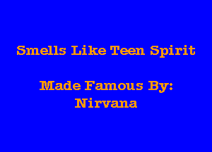 Smells Like Teen Spirit

Made Famous Byz
Ni rvana