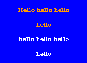 Hello hello hello

hello

hello hello hello

hello