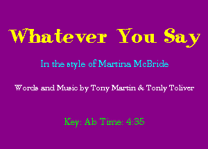 Whatever You Say

In the style of Martina McBride

Words and Music by Tony Martin 3c Tonly Tolivm'

ICBYI Ab TiIDBI 435