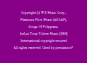 Copyright (c) WE Music Corp,
Platinum Plow Music (AS CAP),
Songs Of Polygrnm,
Int'Lm Tony Tolivcr Music (BM!)
Inmcionsl copyright located

All rights mex-aod. Uaod by pmnwn'