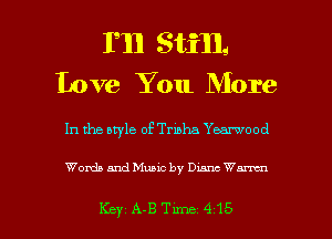 IT! Still,
Love You More

In the style of Trisha Yearwood

Words and Music by Dunc Wm

Key A-B Tune 415 l
