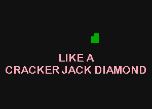 LIKEA
CRACKER JACK DIAMOND