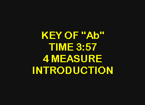 KEY OF Ab
TIME 3257

4MEASURE
INTRODUCTION