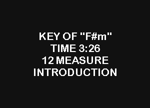 KEY OF Fitm
TIME 326

1 2 MEASURE
INTRODUCTION