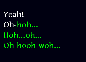 Yeah!
Oh-hoh...

Hoh...oh...
Oh-hooh-woh...