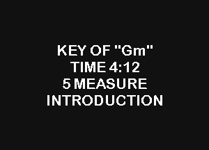 KEY OF Gm
TIME4z12

SMEASURE
INTRODUCTION