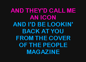 AND I'D BE LOOKIN'
BACK AT YOU
FROM THE COVER
OFTHE PEOPLE

MAGAZINE l