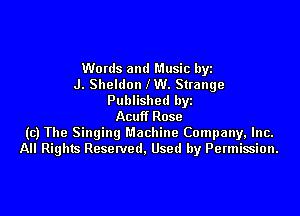 Words and Music byz
J. Sheldon IW. Strange
Published by

Acuff Rose
(c) The Singing Machine Company, Inc.
All Rights Reserved. Used by Permission.