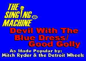 Illf e
3W0 Wgca
MIMIIWF

As Made Popular bw
Mitch Ryder 5? the Detroit Wheels