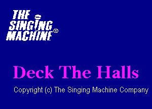 HIE -

SINGUVRQ
MAEHIHEQ

Copyright (c) The Singing Machine Company