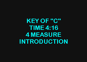 KEY OF C
TIME4i16

4MEASURE
INTRODUCTION