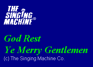 HIE e

SWEWGQ
MHL'HIHIG

God Rest

Y e 111 erry Gentlemen
(c) The Singing Machine Co,
