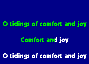 O tidings of comfort and icy

Comfon and icwr

O tidings of comfort and icy
