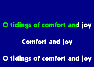 O tidings of comfort and icy

Comfon and icwr

O tidings of comfort and icy