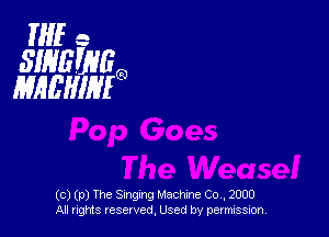 1'er
SWGWGO
HREHIMO

(c) (p) The Singing Machine Co, 2000
All rights reserved, Used by permission,