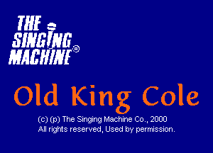 THE ..
SIHBmGg
MAEHIM

Old King Cole

(ce)(p)Th eSm rlxg ngMac cmh MC 2000
Alln nsrght ve,d Use edby permi SSSSS ,