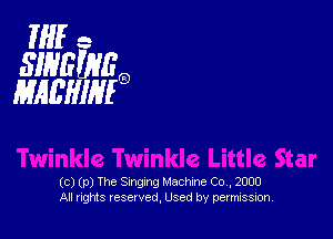 If -
SIHEWEO
MAL'HIHEO

(c) (p) The Singing Machine Co, 2000
All rights veserved, Used by permission,